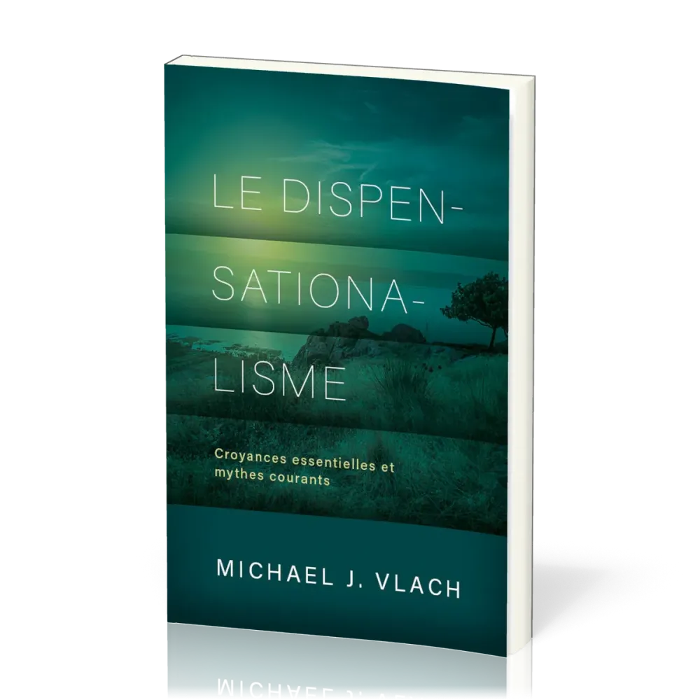 Dispensationalisme, Le - Croyances essentielles et mythes courants