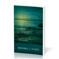 Dispensationalisme, Le - Croyances essentielles et mythes courants