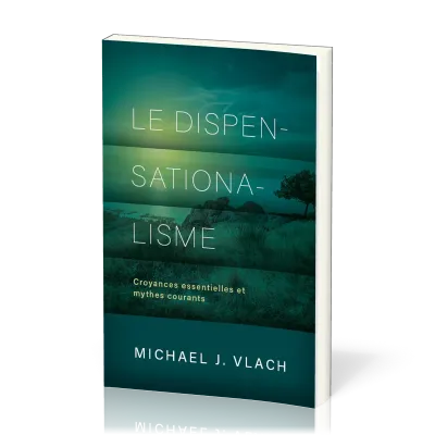 Dispensationalisme, Le - Croyances essentielles et mythes courants
