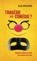 Tragédie ou comédie ? - Quand le rideau se lève sur le sens de la vie