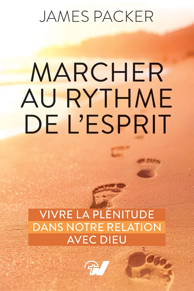 Marcher au rythme de l'Esprit - Vivre la plénitude dans notre relation avec Dieu