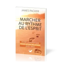 Marcher au rythme de l'Esprit - Vivre la plénitude dans notre relation avec Dieu