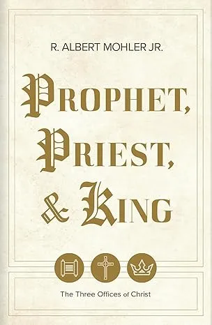 Prophet, Priest, & King - The three offices of Christ