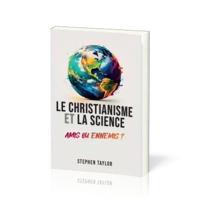 Le christianisme et la science - amis ou ennemis ?