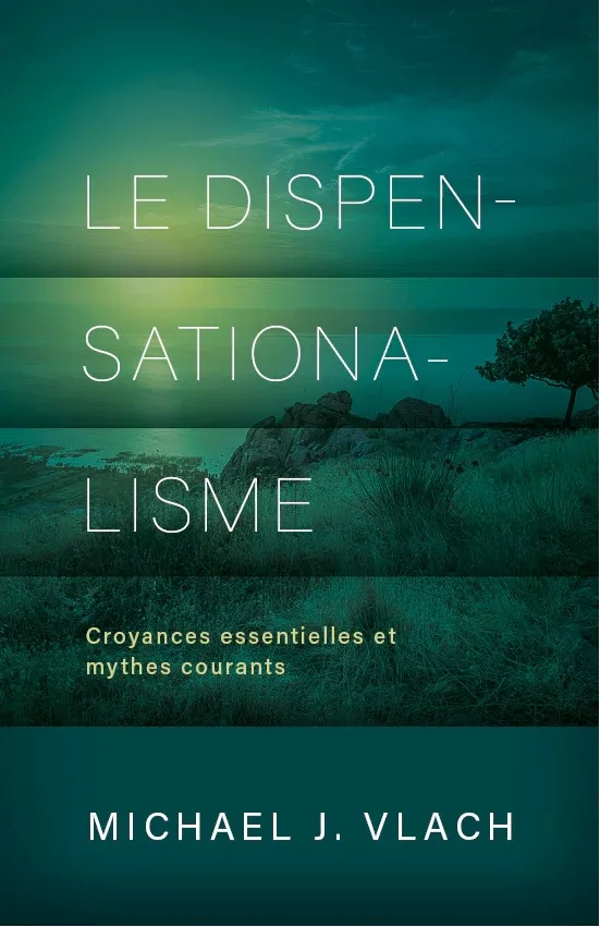 Dispensationalisme, Le - Croyances essentielles et mythes courants