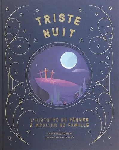 Triste nuit, Jour de joie - L'histoire de Pâques à méditer en famille