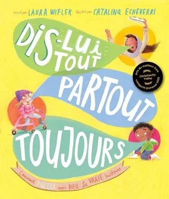 Dis-lui tout, partout, toujours - Comment parler avec Dieu: La vrai histoire