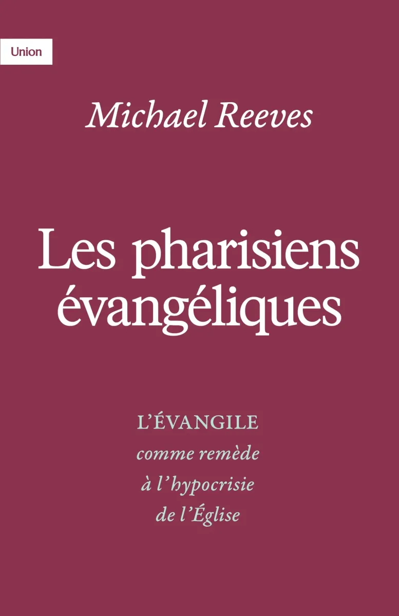 Pharisiens évangéliques, Les - L’Evangile comme remède à l’hypocrisie de l’Eglise