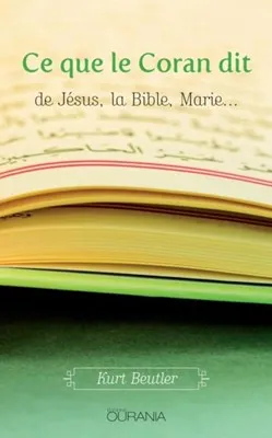 Ce que le Coran dit - de Jésus, la Bible, Marie