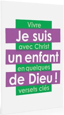 Je suis un enfant de Dieu - Vivre avec Christ en quelques verset