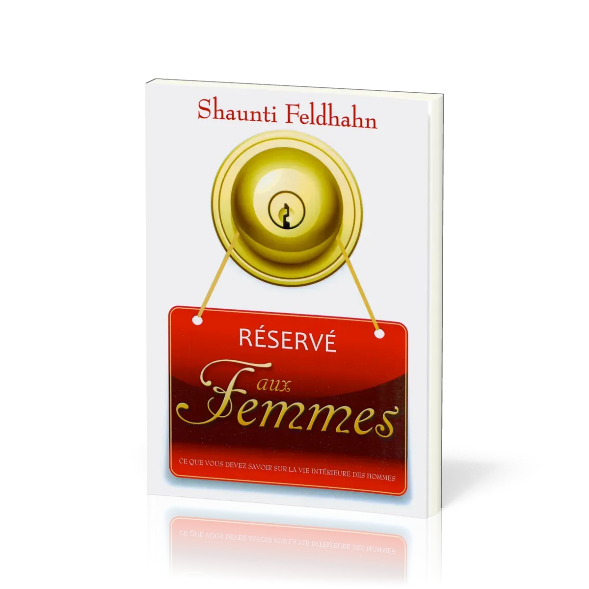 Réservé aux femmes - Ce que vous devez savoir sur la vie intérieure des hommes