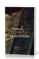 Sagesse des Proverbes au quotidien, La