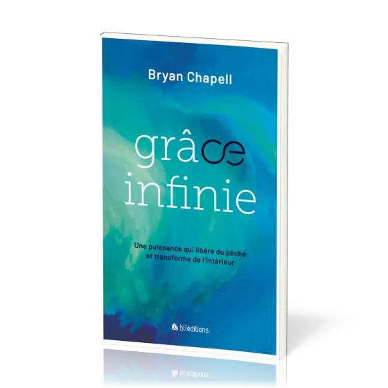 Grâce infinie - Une puissance qui libère du péché et transforme de l’intérieur