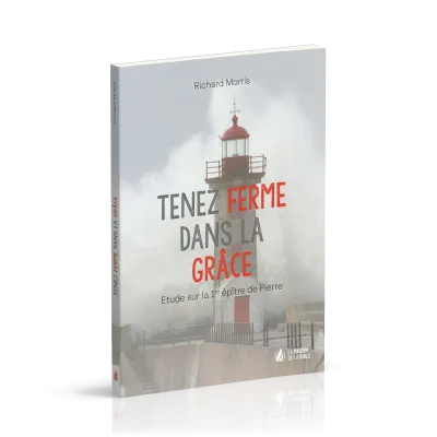 Tenez ferme dans la grâce - étude sur la 1ère épître de Pierre