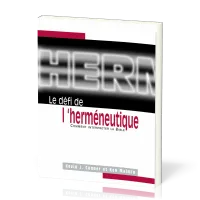 Défi de l'herméneutique, Le - Comment interpréter la Bible