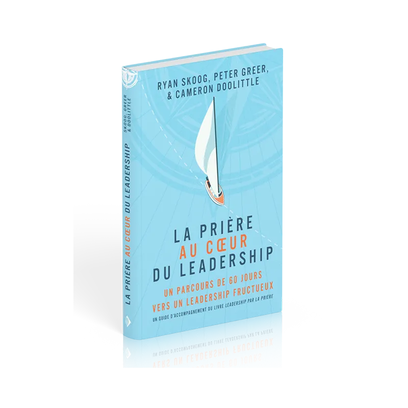 Prière au coeur du leadership, La - Un parcours de 60 jours vers un leadership fructueux