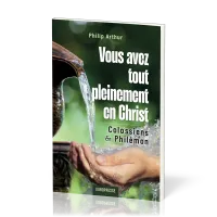 Vous avez tout pleinement en Christ - Colossiens & Philémon