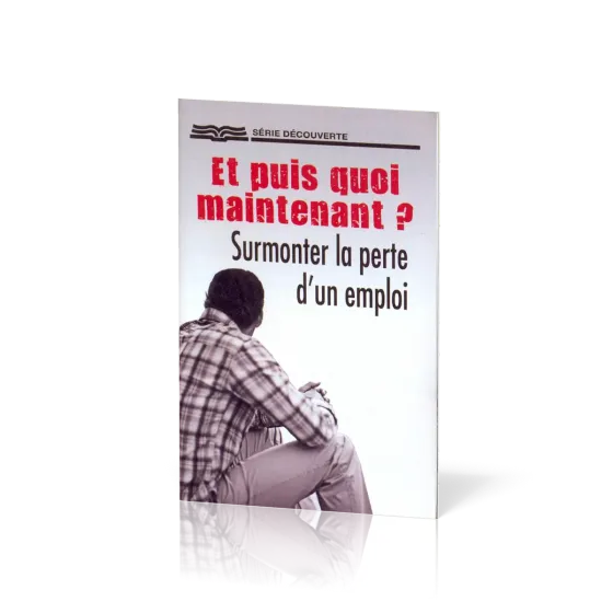 Et puis quoi maintenant ? - Surmonter la perte d'un emploi