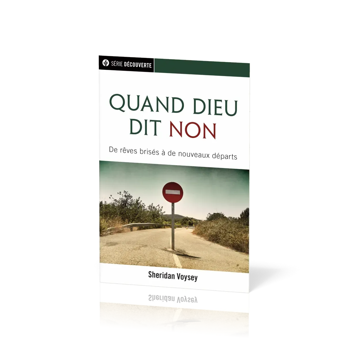 Quand Dieu dit non - De rêves brisés à de nouveaux départs