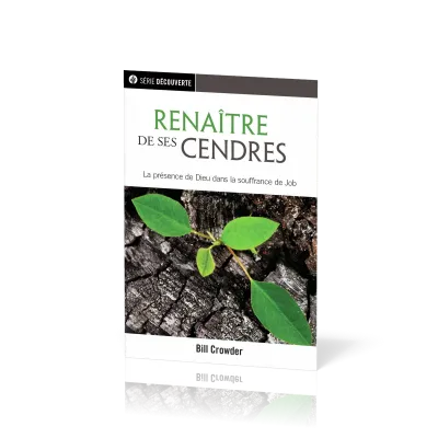 Renaître de ses cendres - La présence de Dieu dans la souffrance de Job