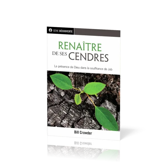 Renaître de ses cendres - La présence de Dieu dans la souffrance de Job