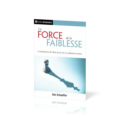 Force de la faiblesse, La - La puissance de Dieu là ou l'on s'y attend le moins