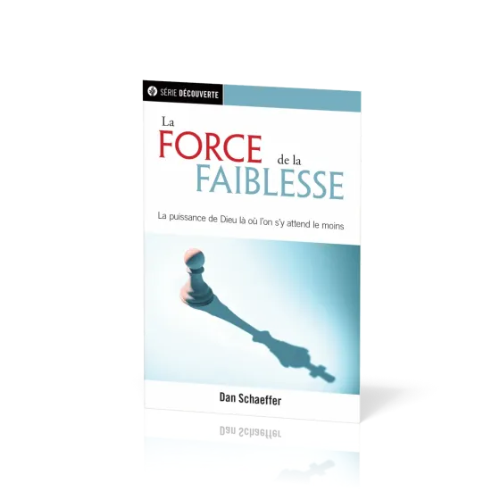 Force de la faiblesse, La - La puissance de Dieu là ou l'on s'y attend le moins