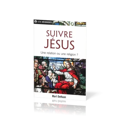 Suivre Jésus - Une relation ou une religion ?