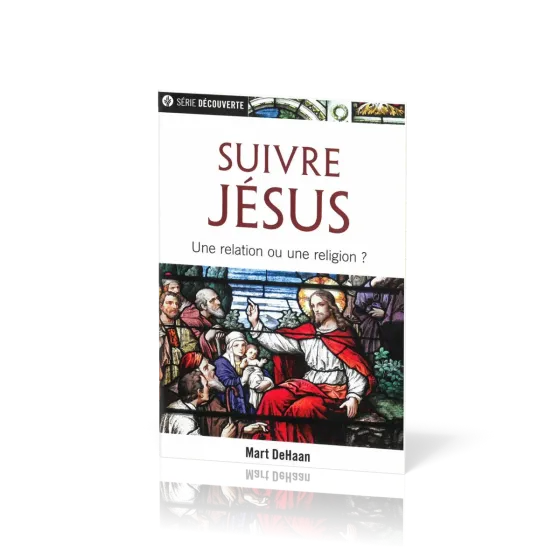 Suivre Jésus - Une relation ou une religion ?