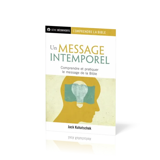 Un message intemporel - Comprendre et pratiquer le message de la Bible