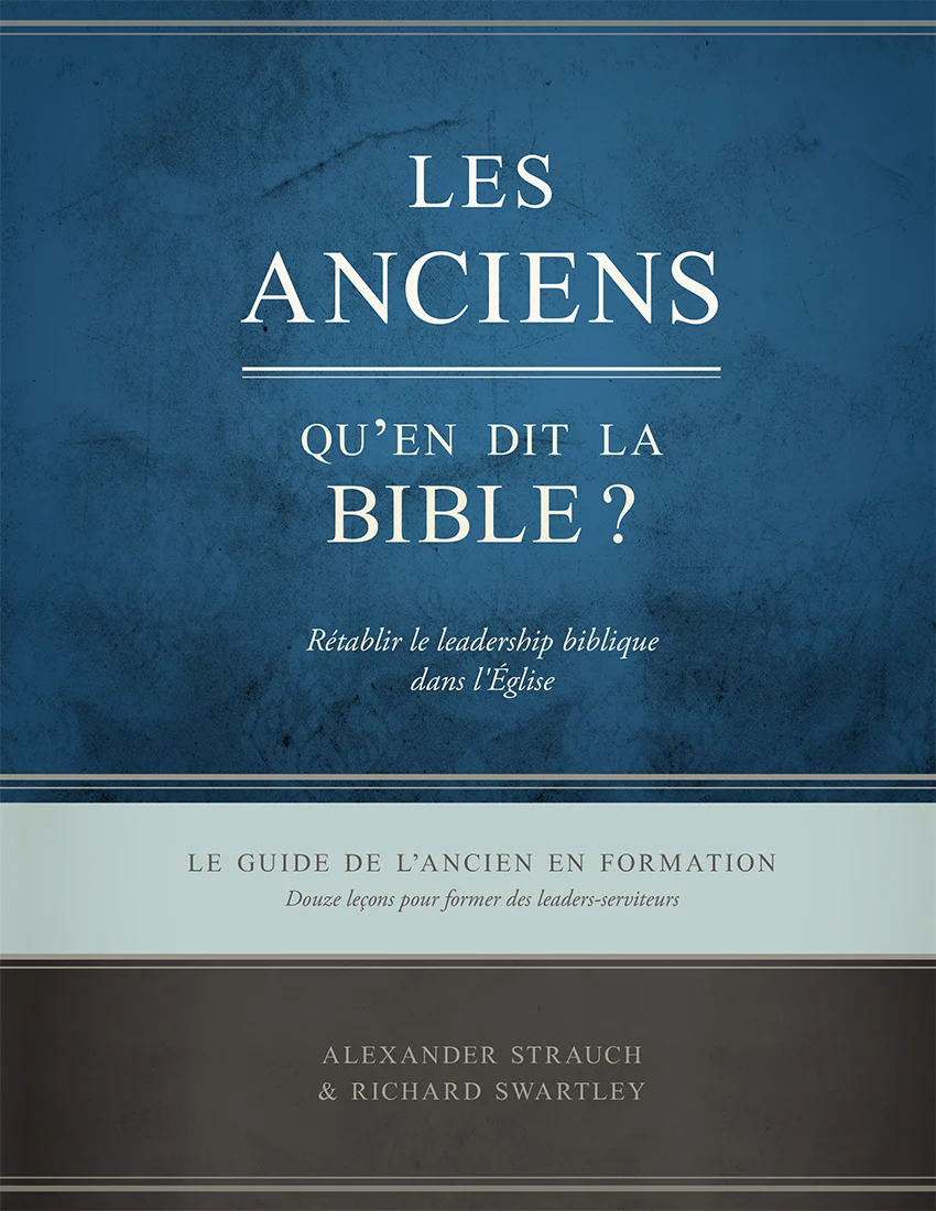 Anciens qu'en dit Bible - guide de l'ancien en formation