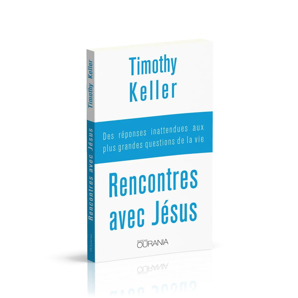 Rencontres avec Jésus - Des réponses inatendues aux plus grandes questions de la vie