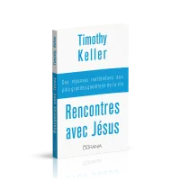 Rencontres avec Jésus - Des réponses inatendues aux plus grandes questions de la vie