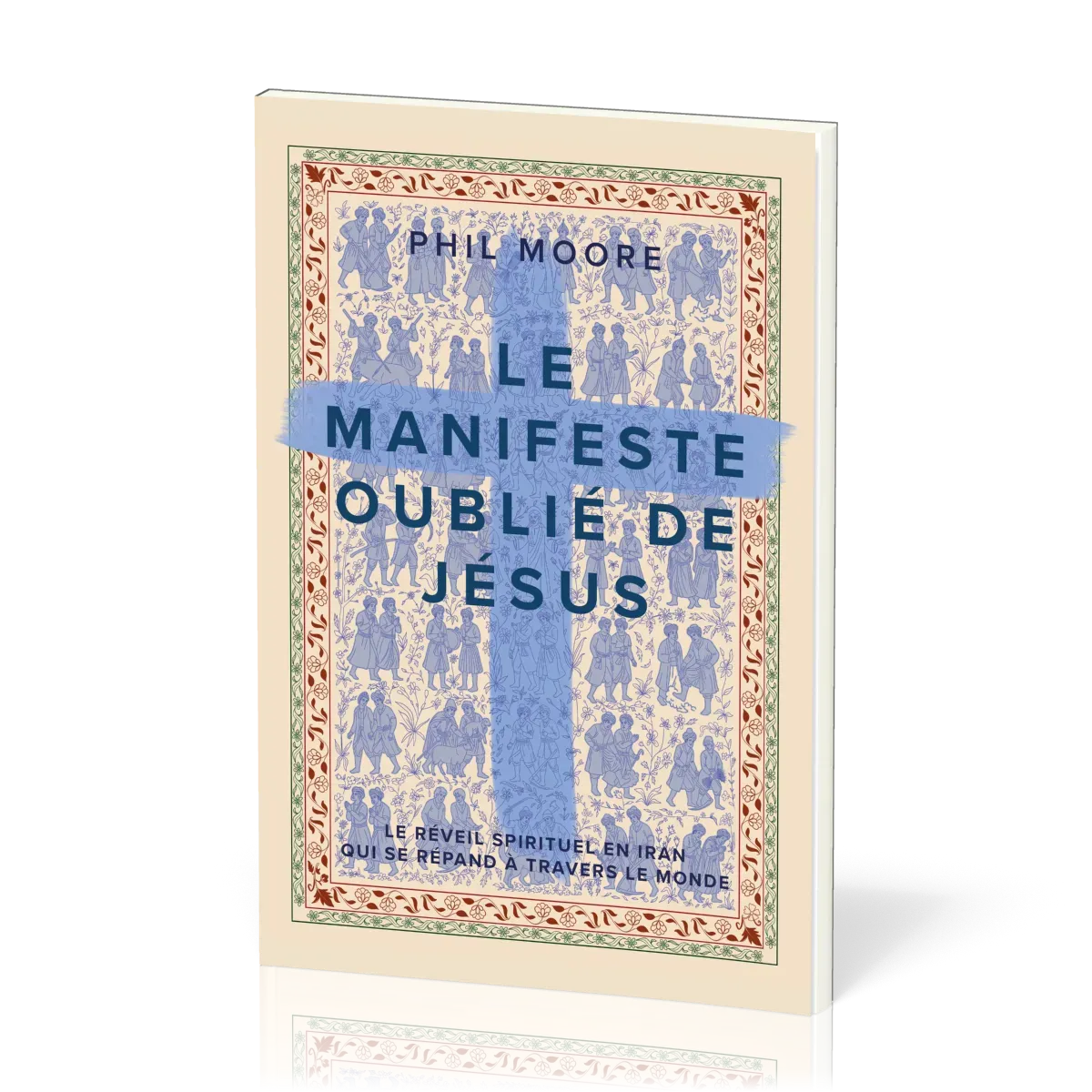 Manifeste oublié de Jésus, Le - Le réveil spirituel en Iran qui se répand à travers le monde