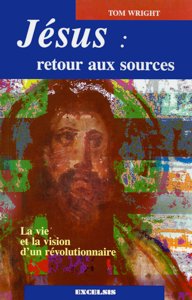Jésus : retour aux sources - La vie et la vision d'un révolutionnaire