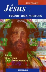 Jésus : retour aux sources - La vie et la vision d'un révolutionnaire