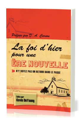 Foi d'hier pour une ère nouvelle - N'y voyez pas un retour vers le passé