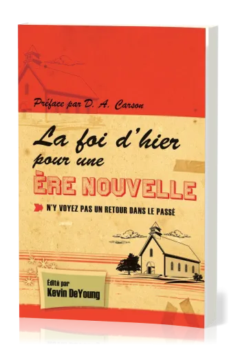 Foi d'hier pour une ère nouvelle - N'y voyez pas un retour vers le passé