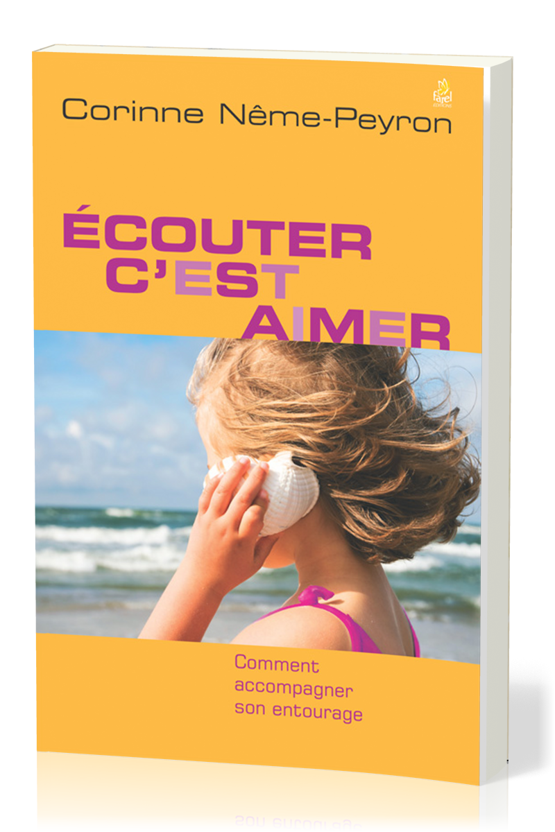 Ecouter c'est aimer - Comment accompagner son entourage