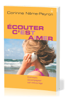 Ecouter c'est aimer - Comment accompagner son entourage