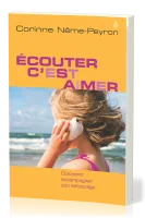 Ecouter c'est aimer - Comment accompagner son entourage