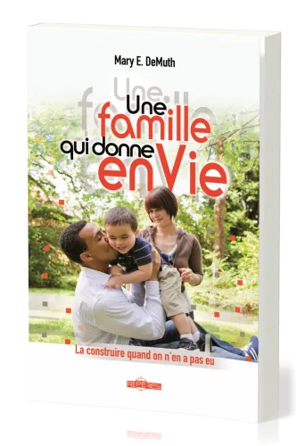Famille qui donne enVie, Une - La construire quand on en a pas eu