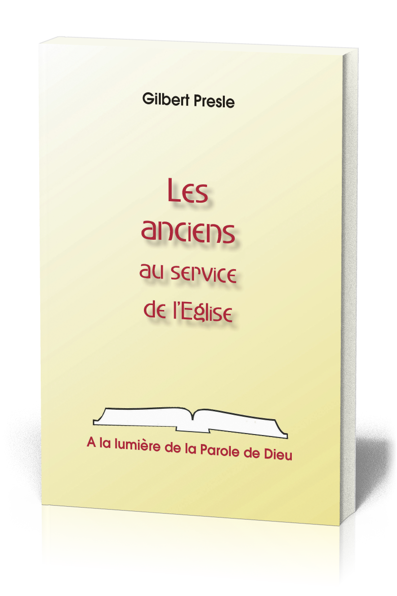 Anciens au service de l'Eglise, Les - A la lumière de la Parole de Dieu