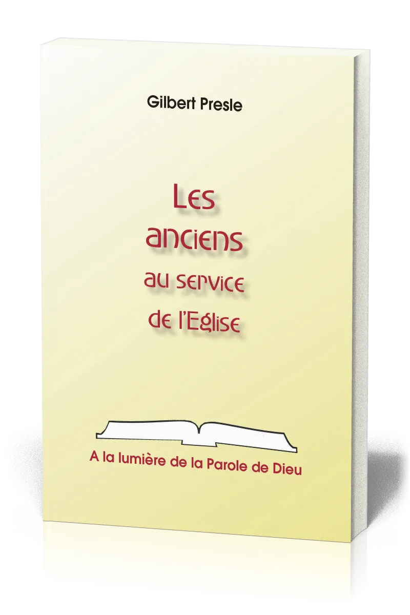Anciens au service de l'Eglise, Les - A la lumière de la Parole de Dieu