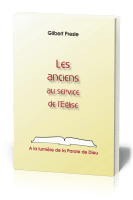 Anciens au service de l'Eglise, Les - A la lumière de la Parole de Dieu