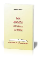 Anciens au service de l'Eglise, Les - A la lumière de la Parole de Dieu