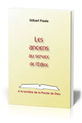 Anciens au service de l'Eglise, Les - A la lumière de la Parole de Dieu