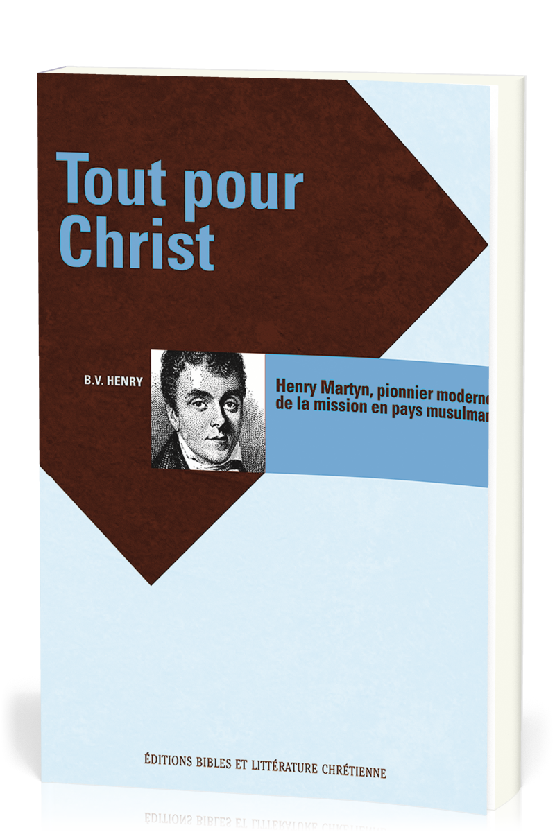 Tout pour Christ - Henry Martyn, pionnier en pays musulman