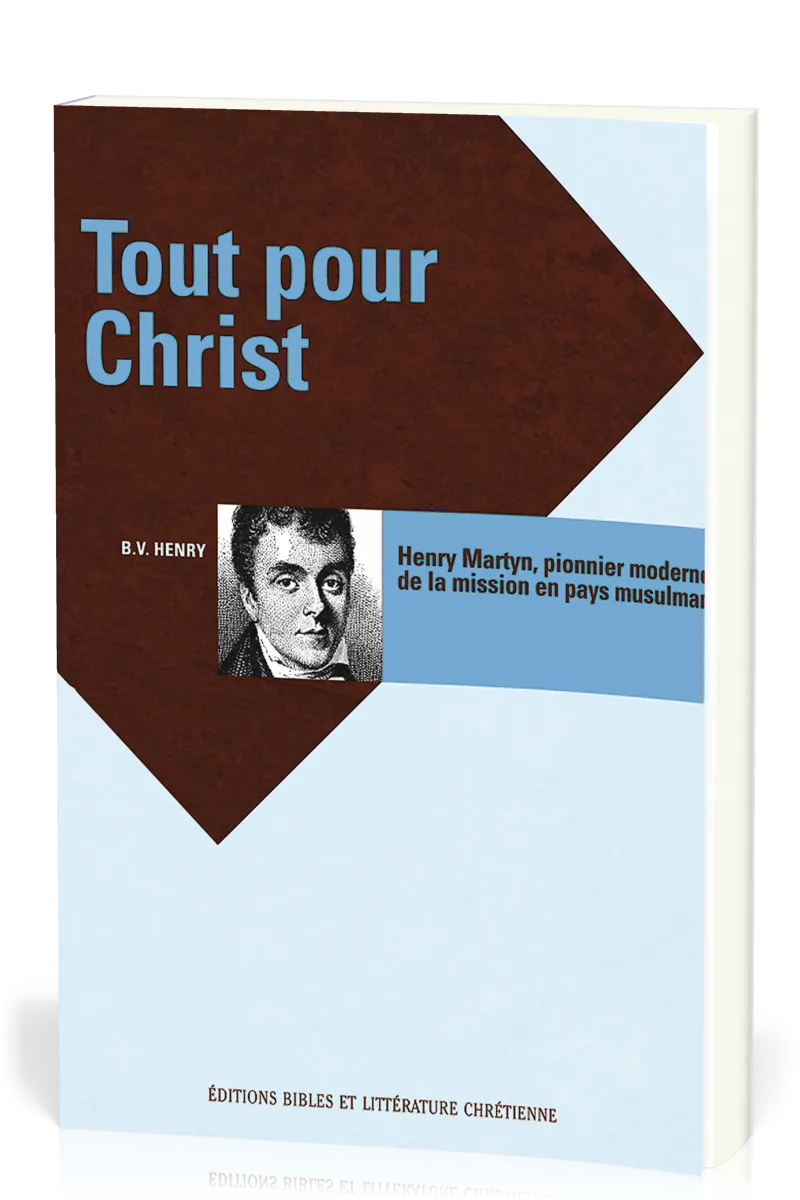 Tout pour Christ - Henry Martyn, pionnier en pays musulman