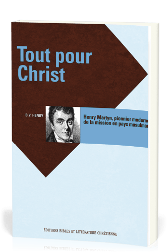 Tout pour Christ - Henry Martyn, pionnier en pays musulman